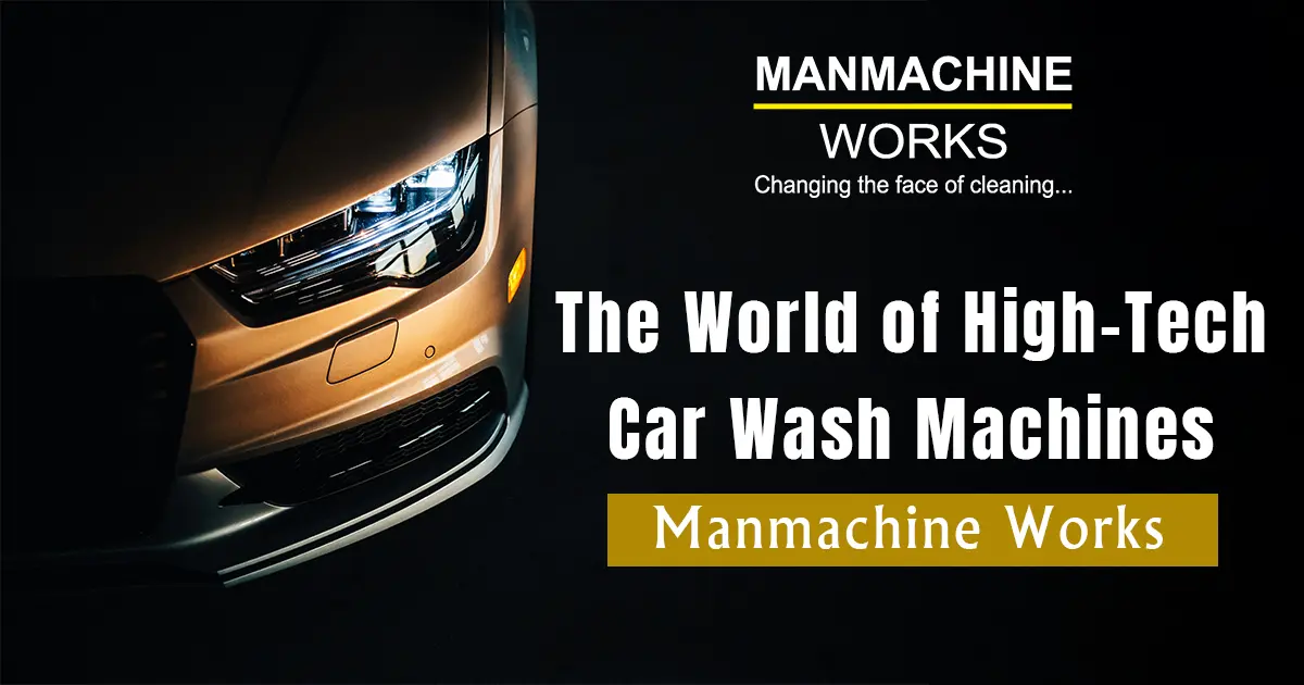 The World of High-Tech Car Wash Machines | Manmachine Works 