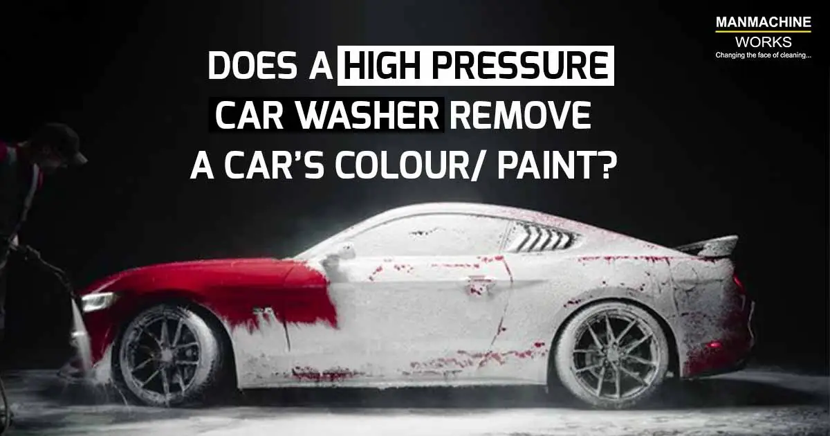 Does a High Pressure Car Washer remove a Car’s Colour/ Paint? | Manmahine Works