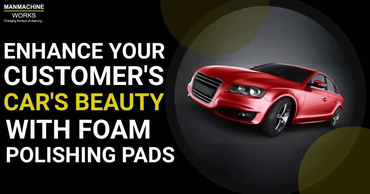 Enhance Your Customer's Car's Beauty with Foam Polishing Pads