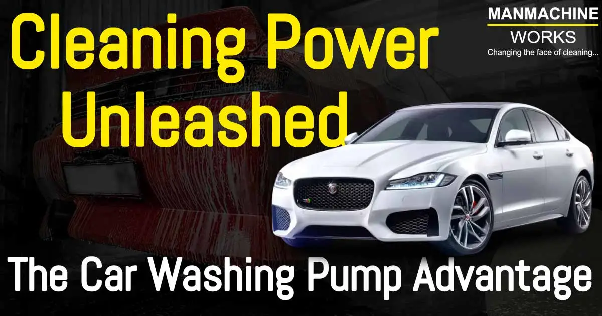 Cleaning Power Unleashed: The Car Washing Pump Advantage