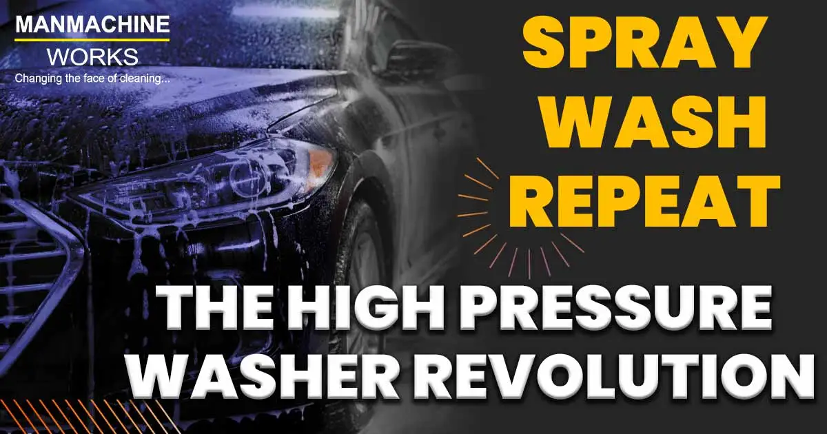 Spray, Wash, Repeat: The High Pressure Washer Revolution
