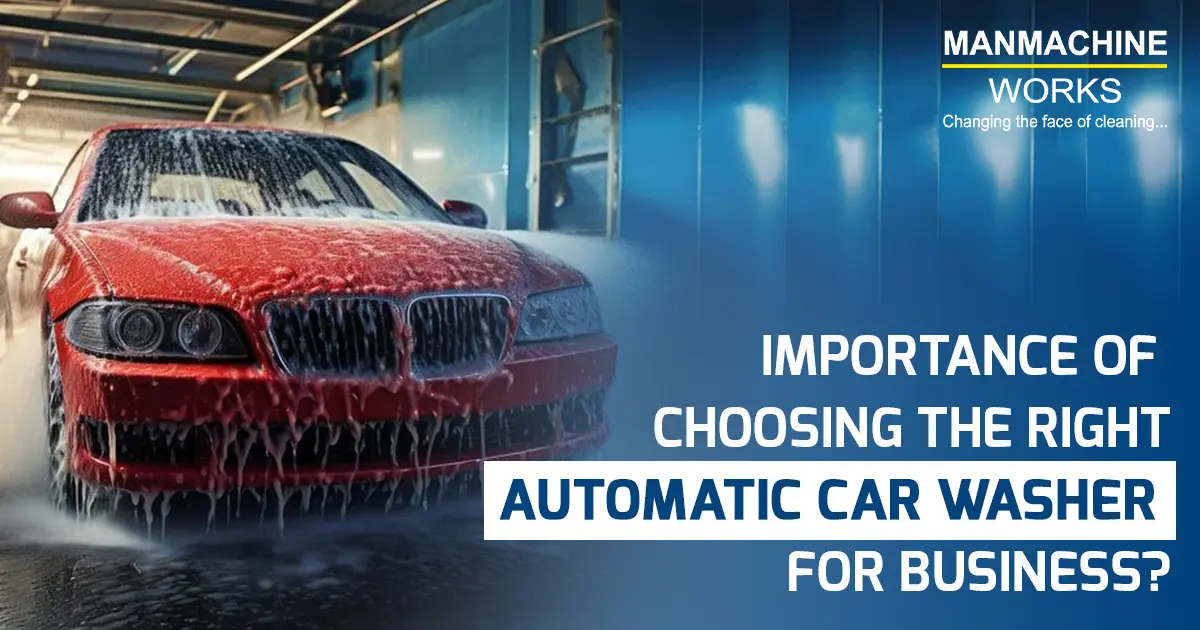 Importance of Choosing the Right Automatic Car Washer for Business?