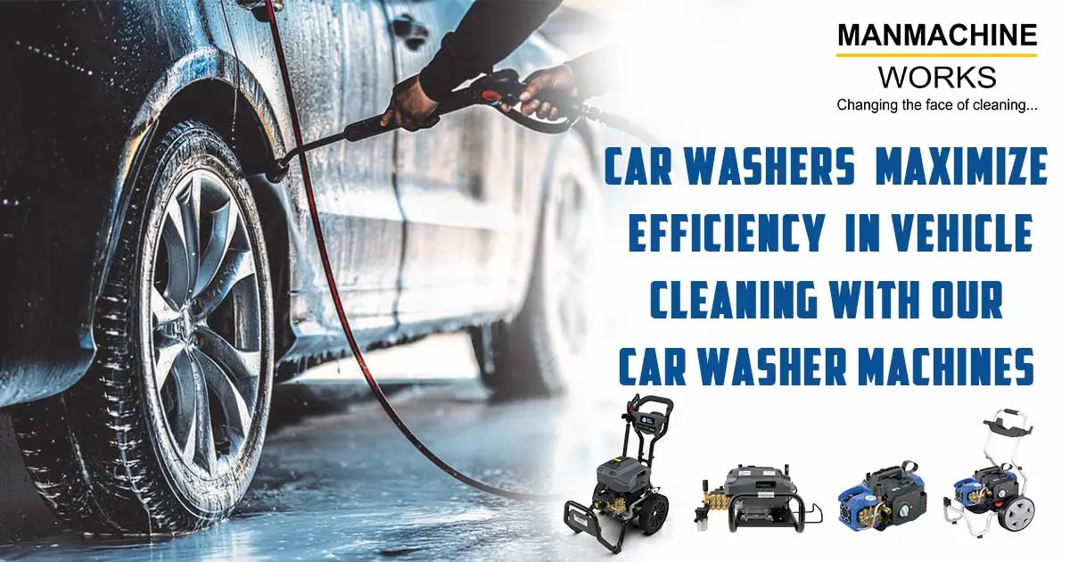 Car Washers Maximize Efficiency in Vehicle Cleaning with Our Car Washer Machines