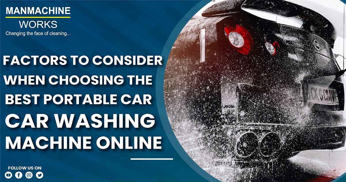 Factors to Consider When Choosing the Best Portable Car Washing Machine Online