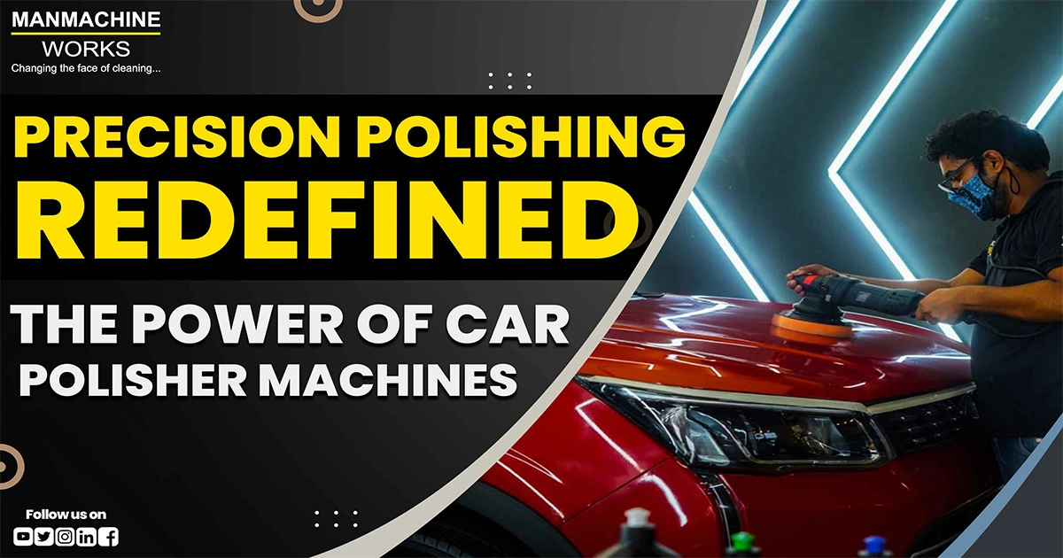 Precision Polishing Redefined: The Power of Car Polisher Machines