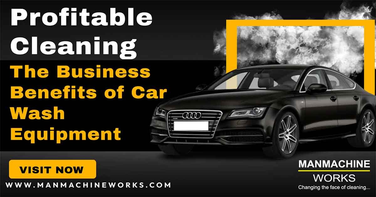 Profitable Cleaning: The Business Benefits of Car Wash Equipment