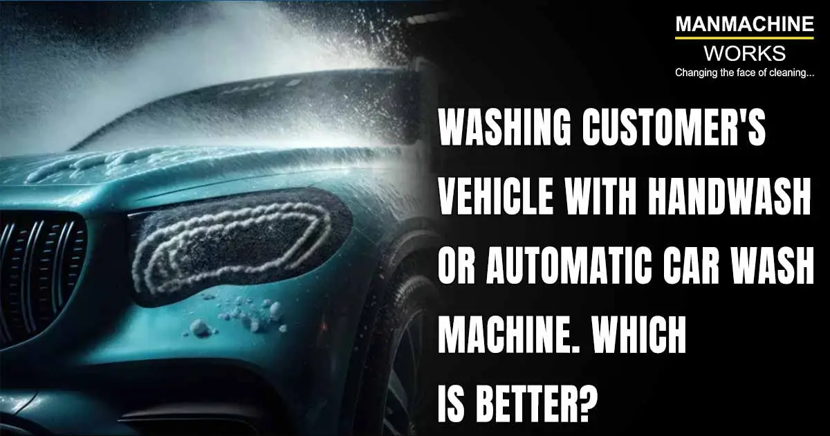 Washing Customer's Vehicle with Handwash or Automatic Car Wash Machine. Which is better?