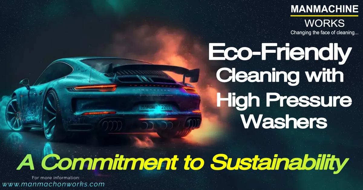 Eco-Friendly Cleaning with High Pressure Washers: A Commitment to Sustainability